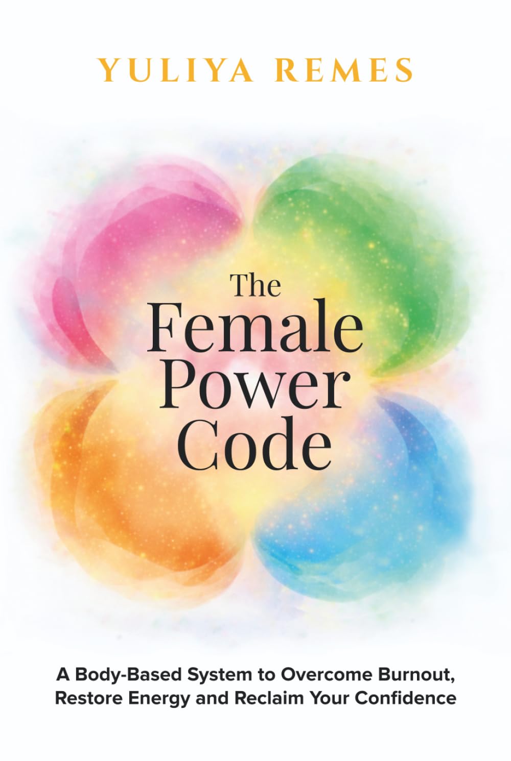 The Female Power Code: A Body-Based System to Overcome Burnout, Restore Energy and Reclaim Your Confidence (The Female Code)