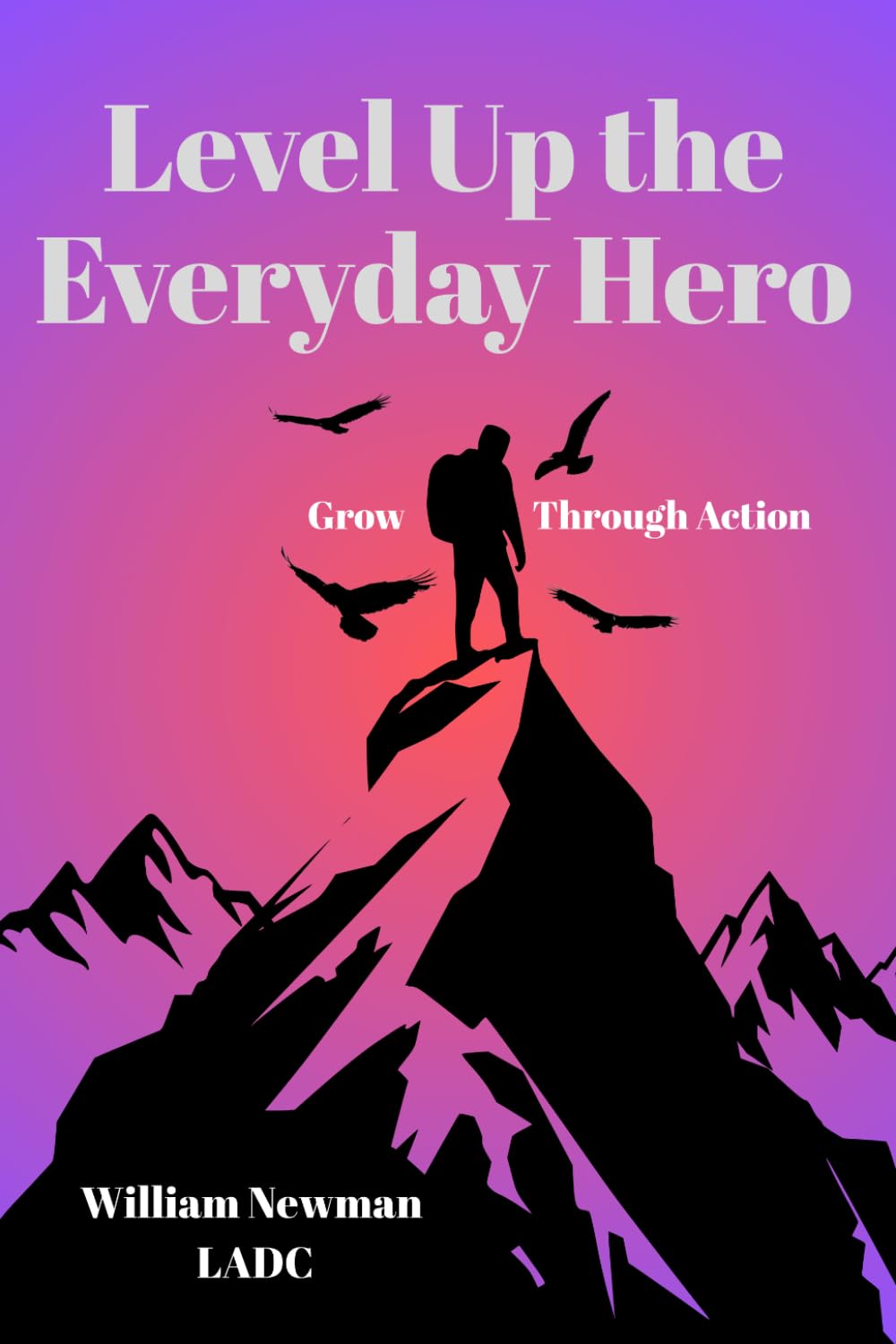Level Up the Everyday Hero: Grow Through Action (The Everyday Hero Path)