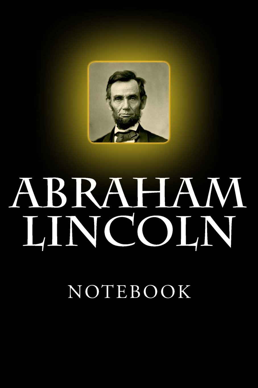 Abraham Lincoln Notebook: 6" x 9"