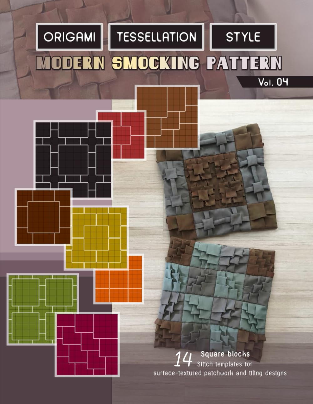 Origami tessellation style modern smocking pattern vol.4: Easy square quilt blocks, 14 stitch templates for 3D surface-textured fabric manipulation, and patchwork tiling designs
