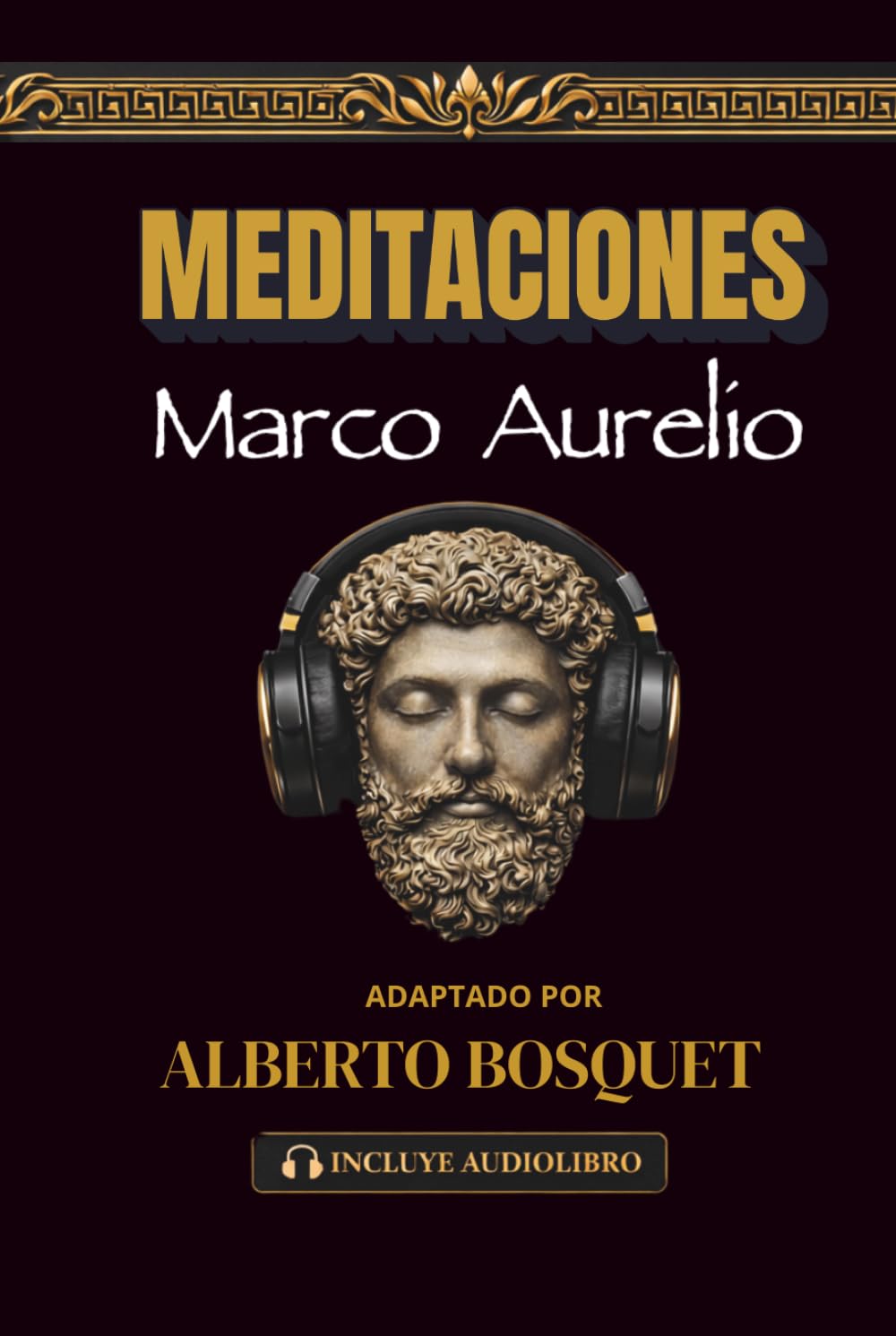 MEDITACIONES DE MARCO AURELIO: Los 12 libros completos. El libro de estoicismo en español con traducción moderna + audiolibro | Filosofía estoica aplicada (Desarrollo personal y autoayuda)