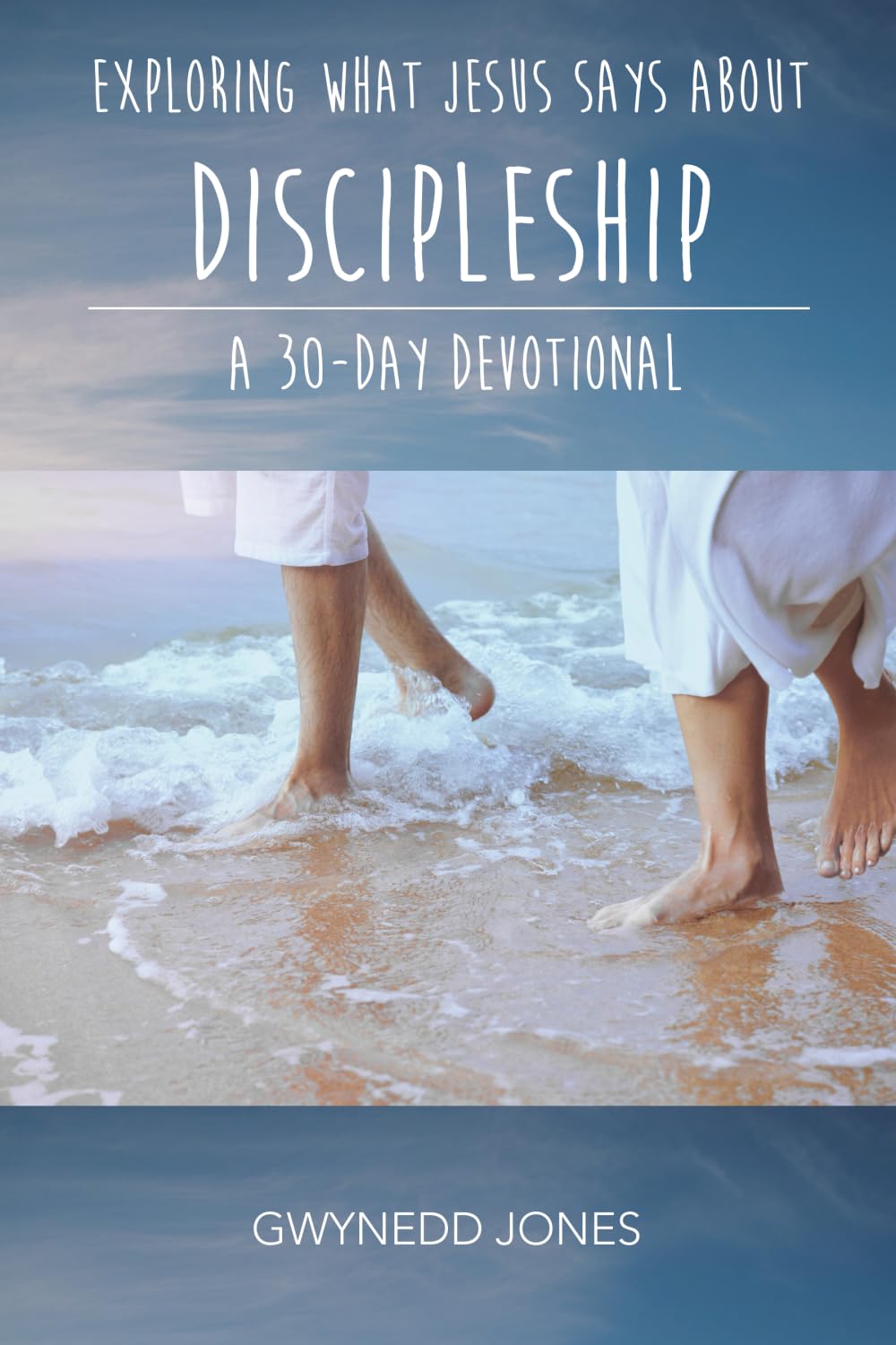 Exploring What Jesus Says About Discipleship - A 30-day Devotional