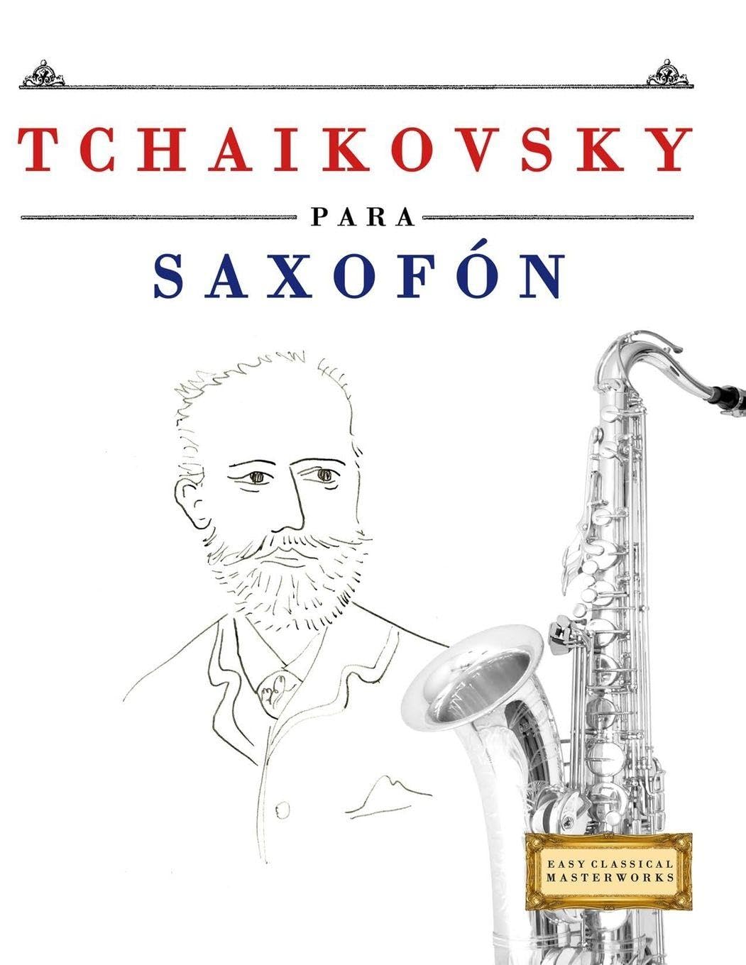 Tchaikovsky para Saxofón: 10 Piezas Fáciles para Saxofón Libro para Principiantes