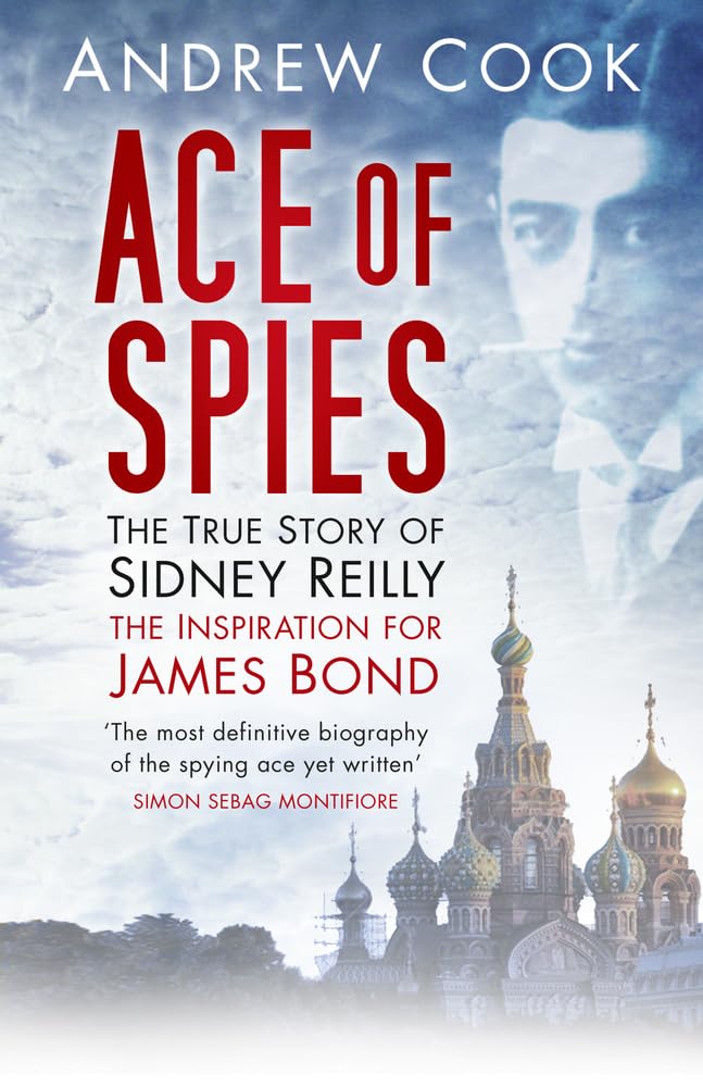 Ace of Spies: The True Story of Sidney Reilly (Revealing History (Paperback))