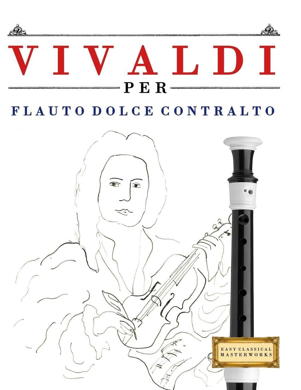 Vivaldi per Flauto Dolce Contralto: 10 Pezzi Facili per Flauto Dolce Contralto Libro per Principianti