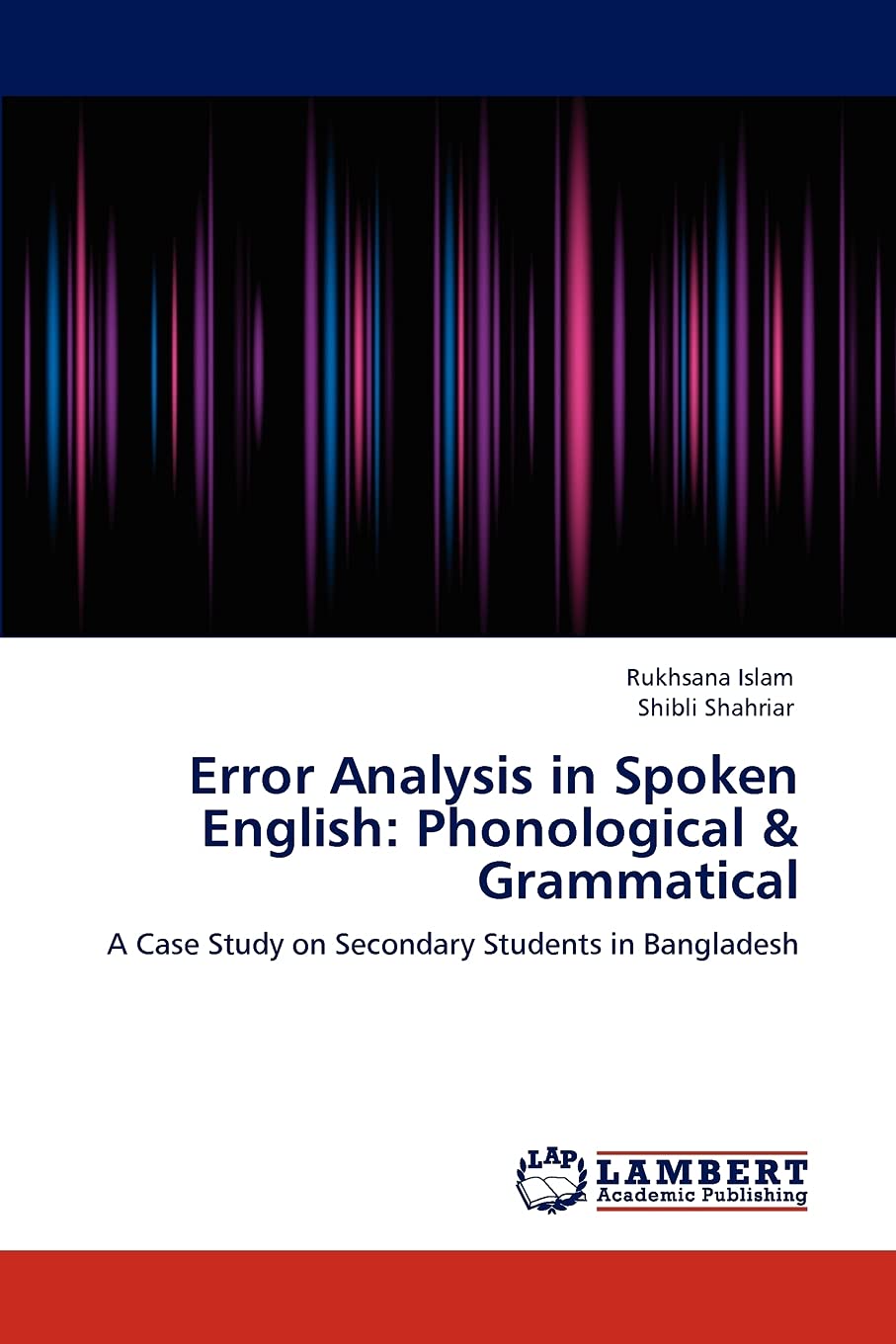 Error Analysis in Spoken English: Phonological & Grammatical: A Case Study on Secondary Students in Bangladesh