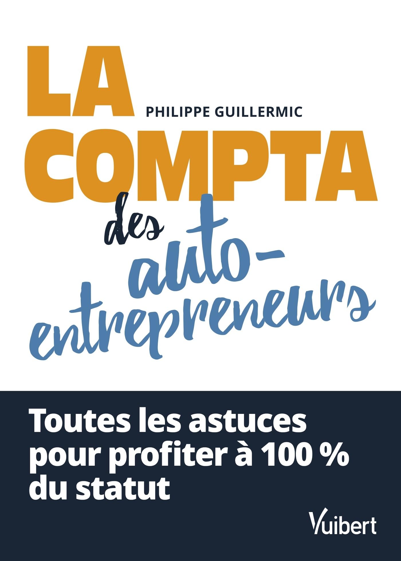 La compta des auto-​entrepreneurs: Toutes les astuces pour profiter à 100 % du statut