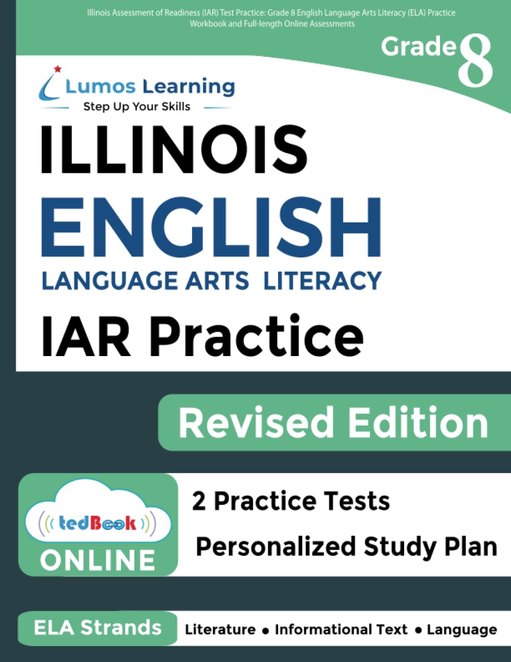 Illinois Assessment of Readiness (IAR) Test Practice: Grade 8 English Language Arts Literacy (ELA) Practice Workbook and Full-length Online ... Test Study Guide (IAR by Lumos Learning)