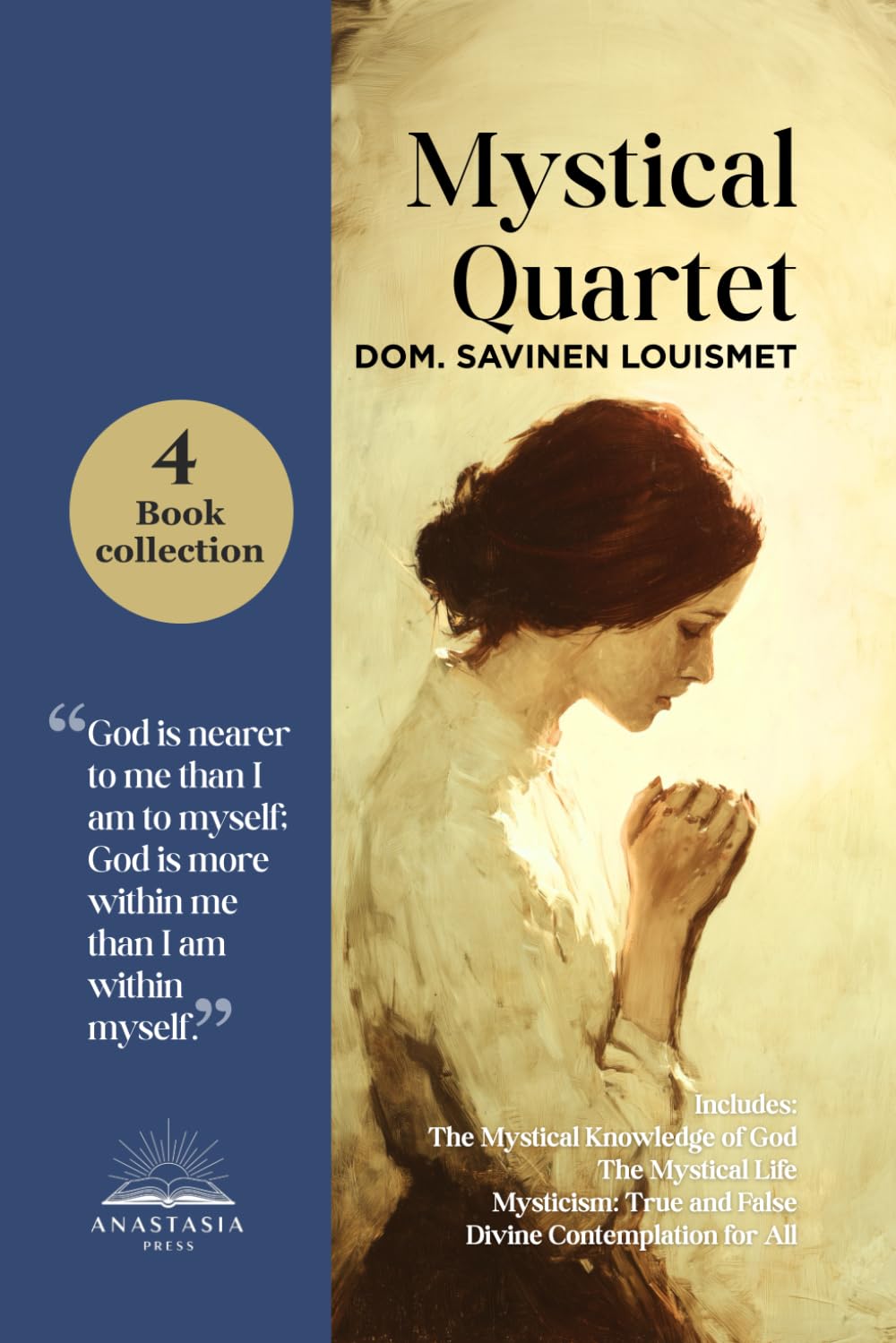 The Mystical Quartet: Includes The Mystical Knowledge of God, The Mystical Life, Mysticism -True and False and Divine Contemplation for All