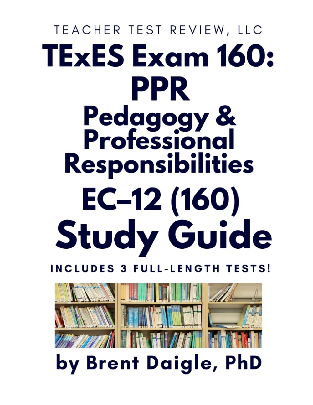 TExES PPR EC–12 (160) Study Guide: Comprehensive Review for the Texas Pedagogy and Professional Responsibilities Certification Exam