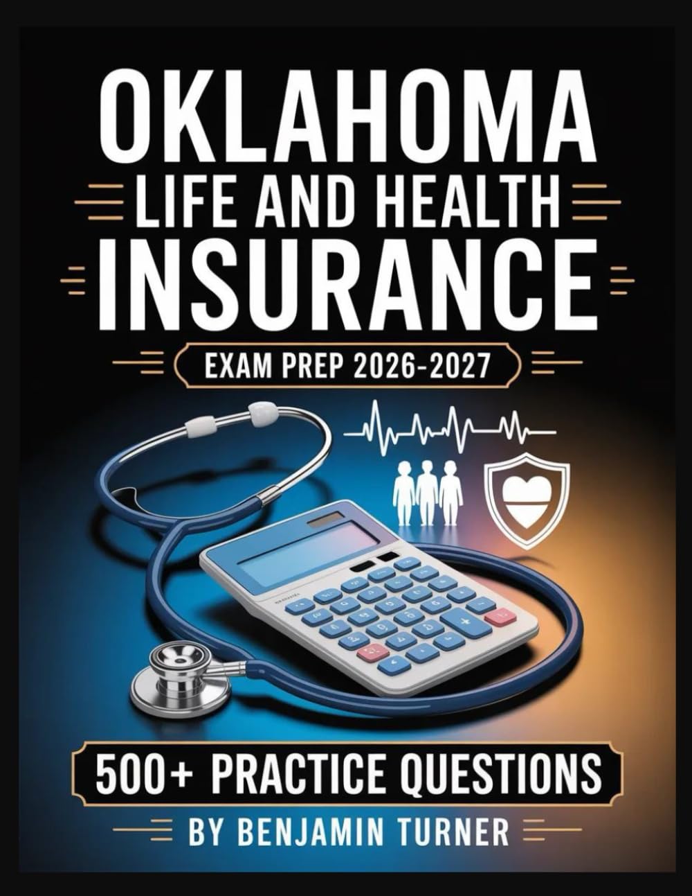 Oklahoma Life and Health Insurance Exam Prep 2026-2027: Structured Preparation Guide with Practice Tests and Step-by-Step Solutions