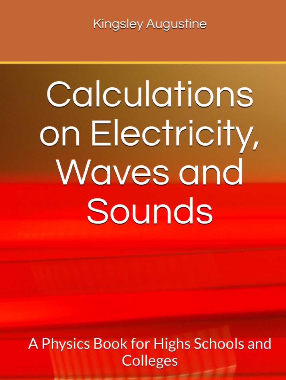 Calculations on Electricity, Waves and Sounds: A Physics Book for Highs Schools and Colleges