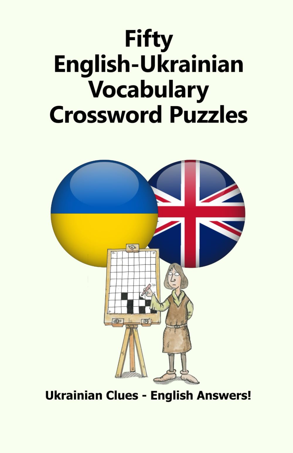 Fifty English-Ukrainian Vocabulary Crossword Puzzles: Ukrainian Clues – English Answers!