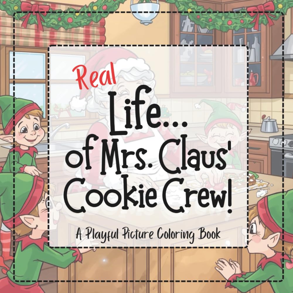 REAL Life... of Mrs. Claus' Cookie Crew!: A Playful Picture Coloring Book