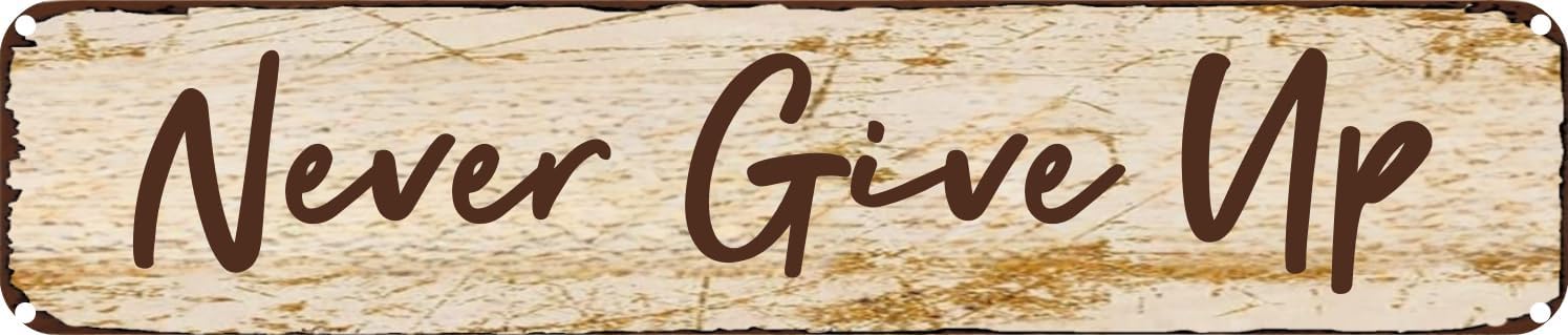 Vintage Tin Sign Retro Metal Wall Decor Never Give Up Rustic Aluminum Plaque for Home,Bar,Kitchen,Garage,Man Cave 4x16 Inch