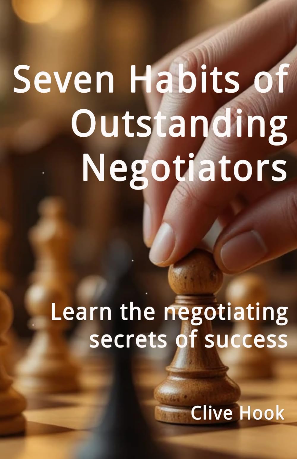 Seven Habits of Outstanding Negotiators: Learn the professional negotiators' secrets of success