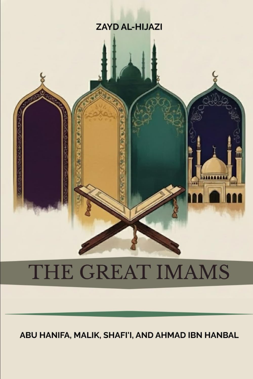 The Great Imams: Abu Hanifa, Malik, Shafi'i, and Ahmad ibn Hanbal (Early Islamic History Collection)