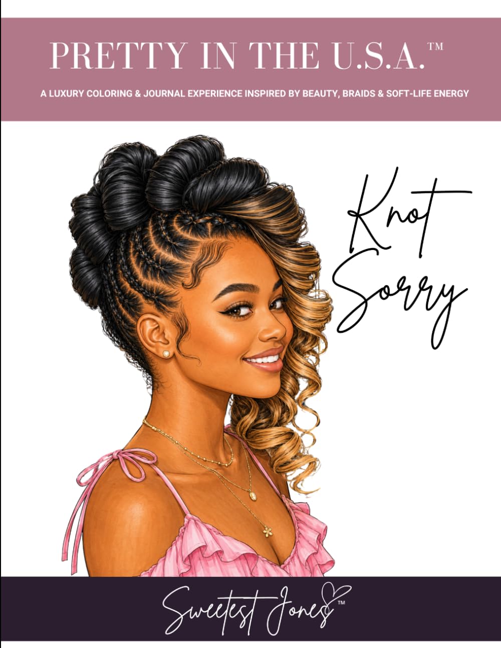 Pretty in the U.S.A.™ | Knot Sorry: A Luxury Coloring Experience Inspired by Beauty, Braids & Soft Life Energy