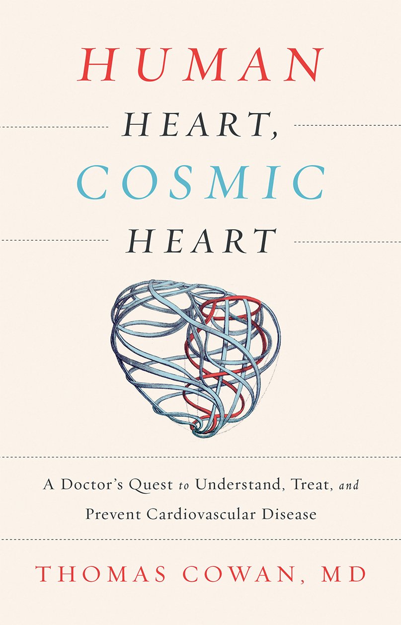 Human Heart, Cosmic Heart A Doctor’s Quest to Understand, Treat, and