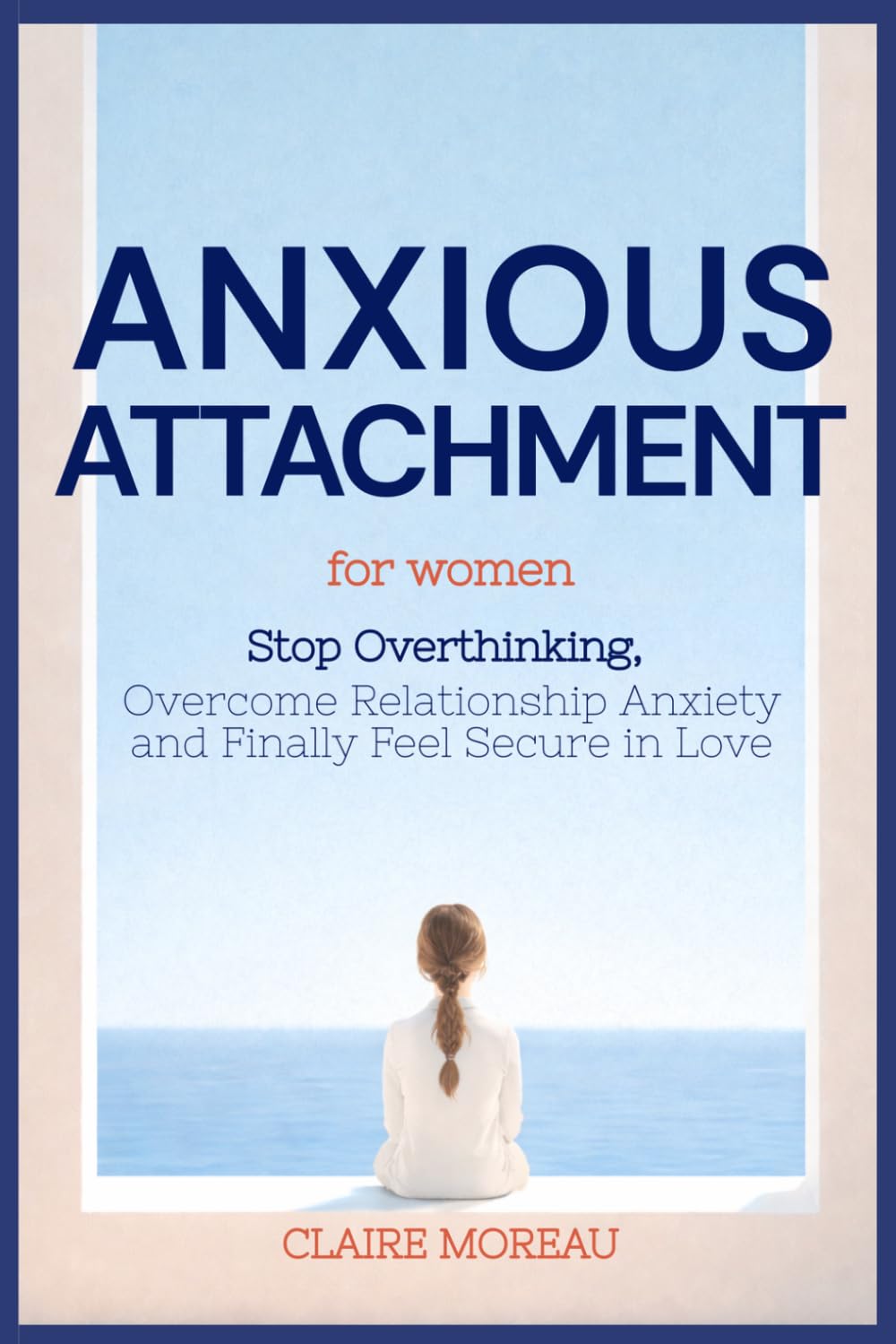 Anxious Attachment Book for Women: Stop Overthinking, Overcome Relationship Anxiety, and Finally Feel Secure in Love
