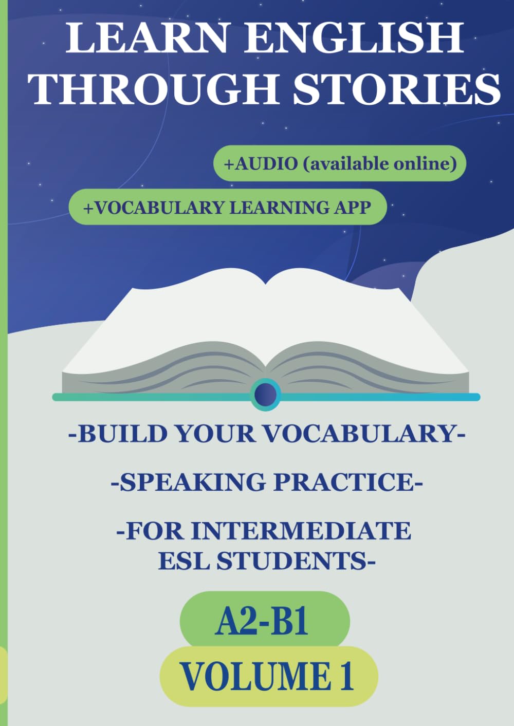 Learn English Through Stories (VOLUME 1): Build Your Vocabulary, Speaking Practice, Short Stories for Intermediate ESL Students (A2-B1) (Learn English ... for Intermediate ESL Students (A2, B1, B2))