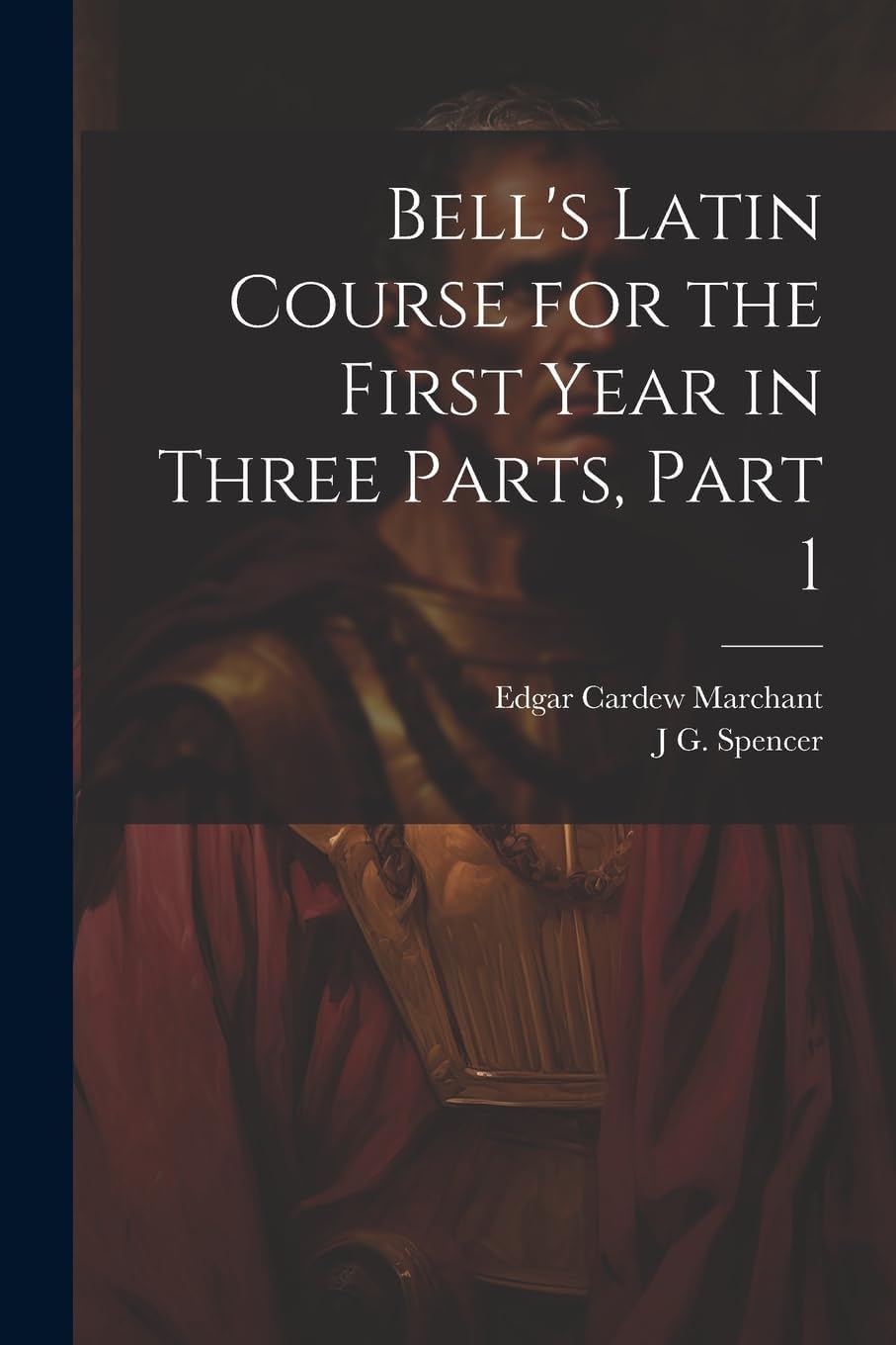Bell's Latin Course for the First Year in Three Pa