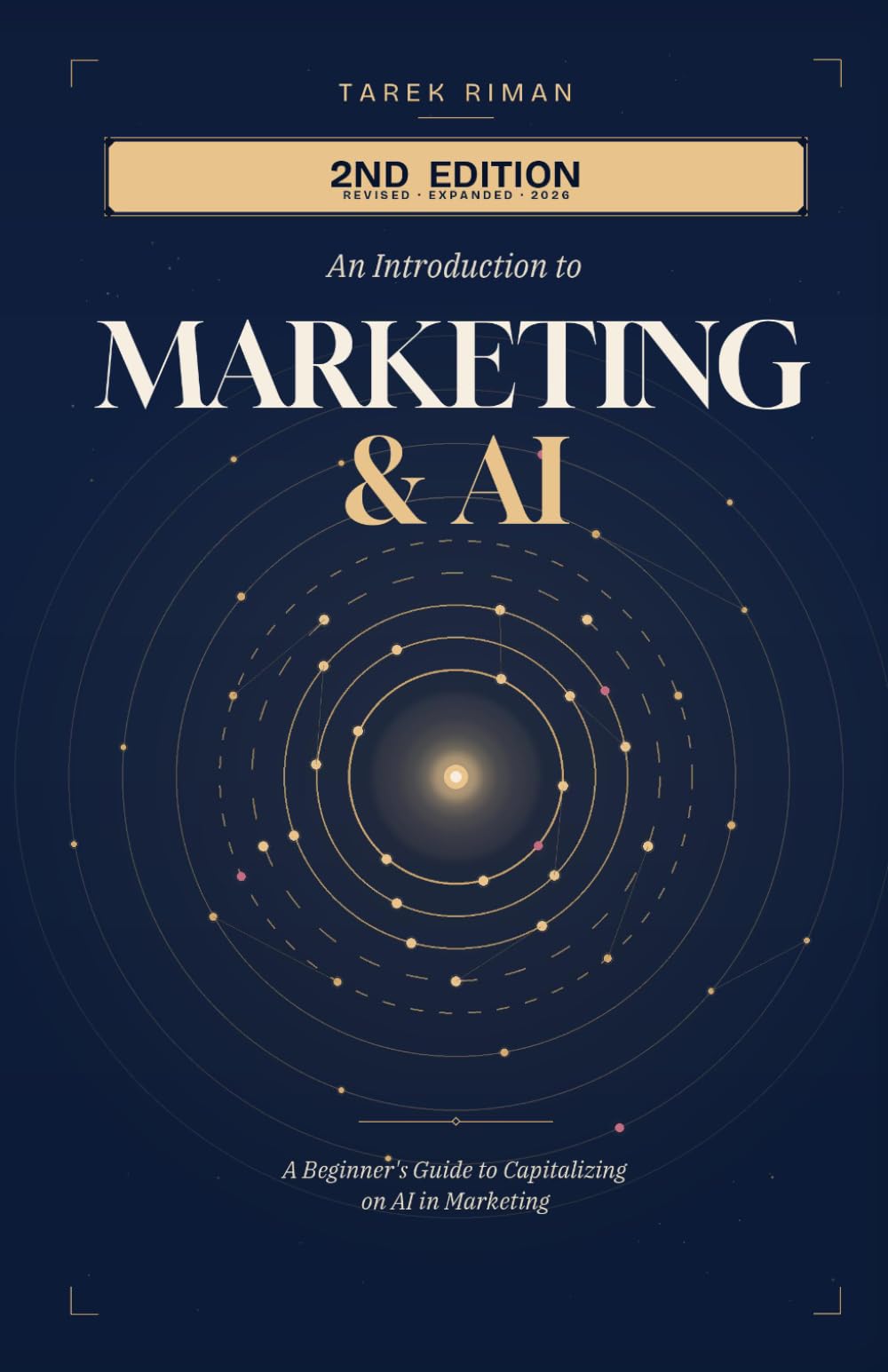 An Introduction to Marketing & AI: A Beginner's Guide To Capitalizing On AI In Marketing (2nd Edition - 2026)