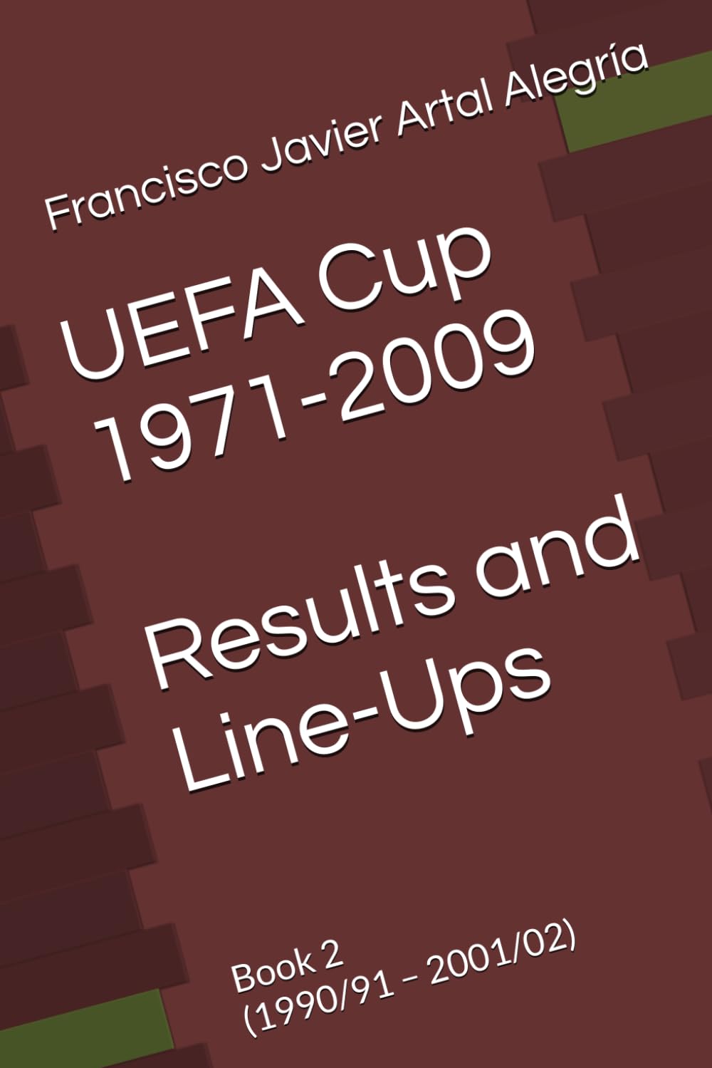 UEFA Cup 1971-2009 Results and Line-Ups: Book 2 (1990/91 – 2001/02) (International Line Ups Clubs)
