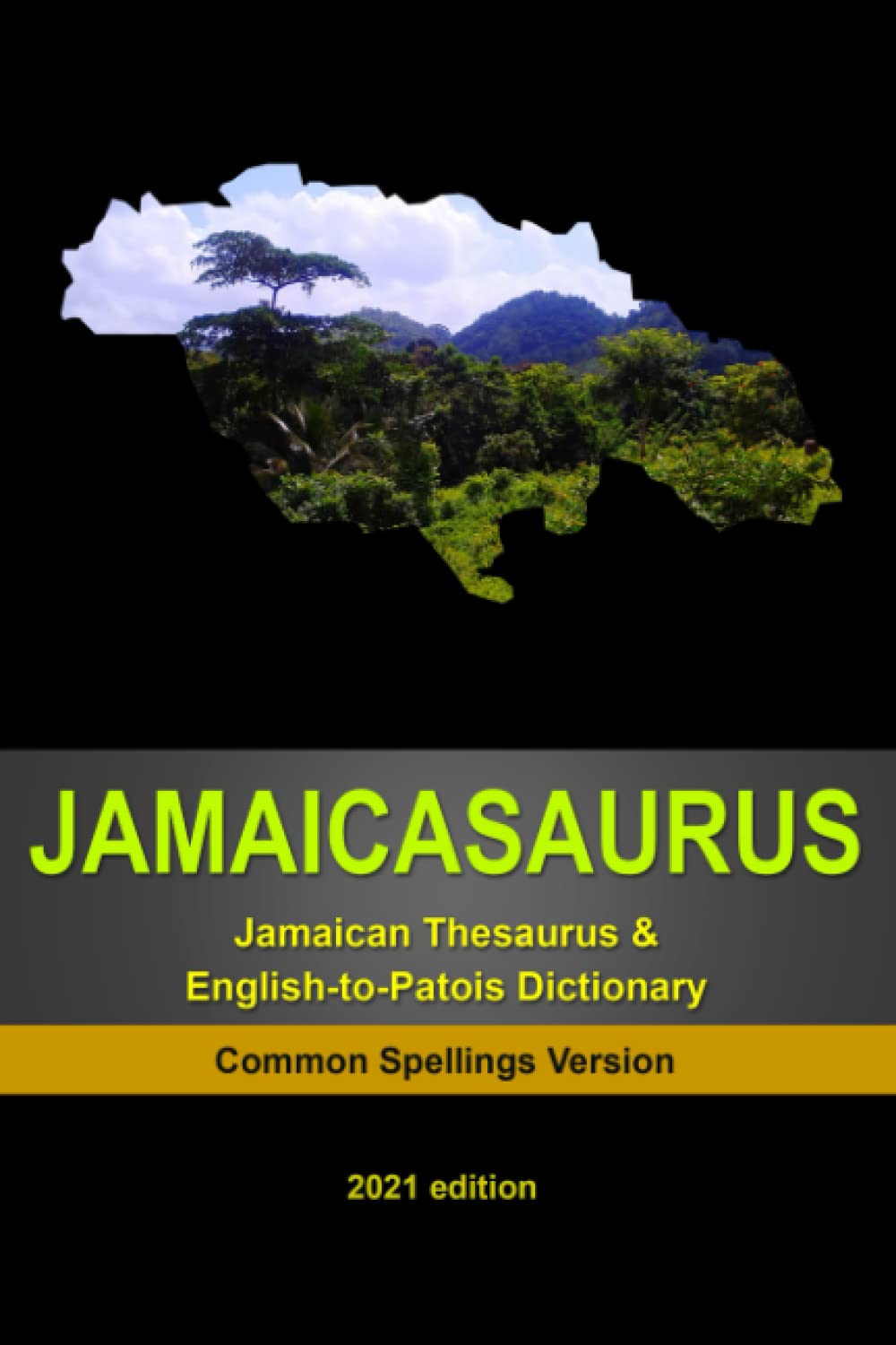 JAMAICASAURUS: The Jamaican Thesaurus & English-to-Patois Dictionary - Common Spellings Version