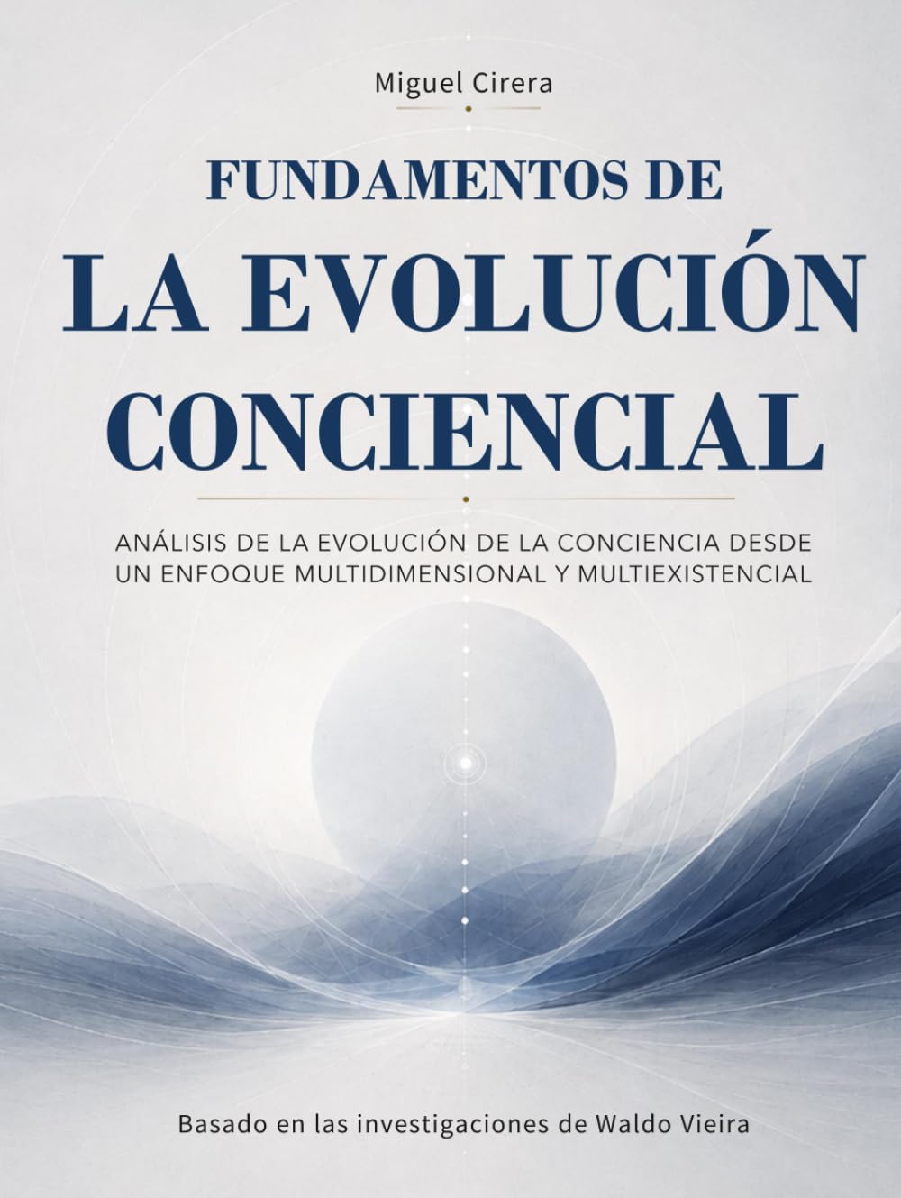 FUNDAMENTOS DE LA EVOLUCIÓN CONCIENCIAL: Análisis de la evolución de la conciencia desde un enfoque multidimensional y multiexistencial