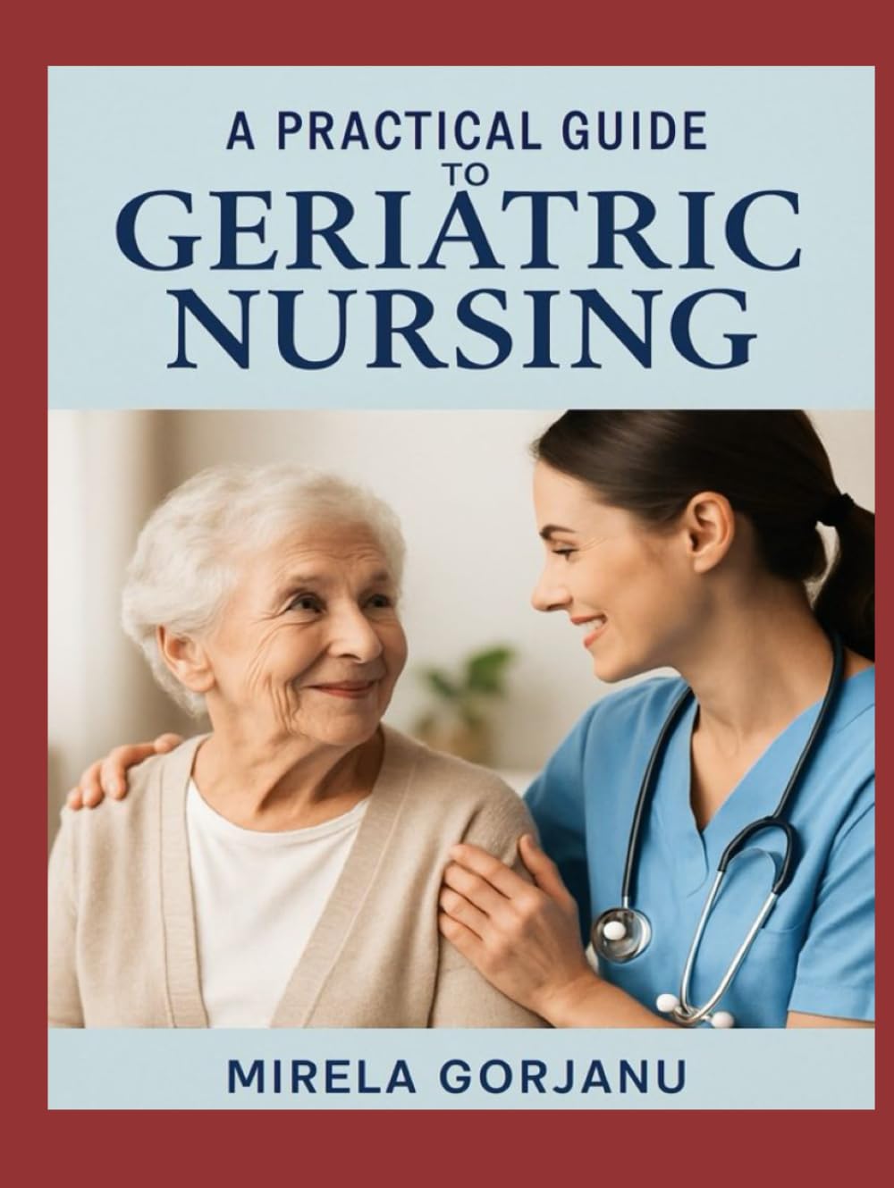 A Practical Guide to Geriatric Nursing (The Pro Nurse’s Handbook)