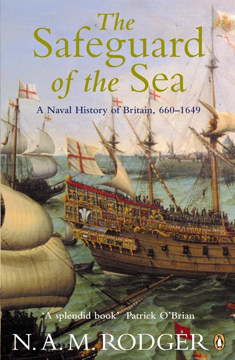 The Safeguard of the Sea : A Naval History of Britain 660-1649