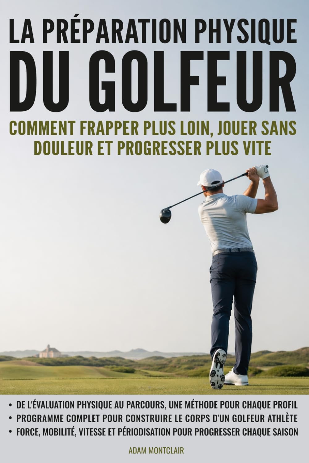 La préparation physique du golfeur: Comment frapper plus loin, jouer sans douleur et progresser plus vite