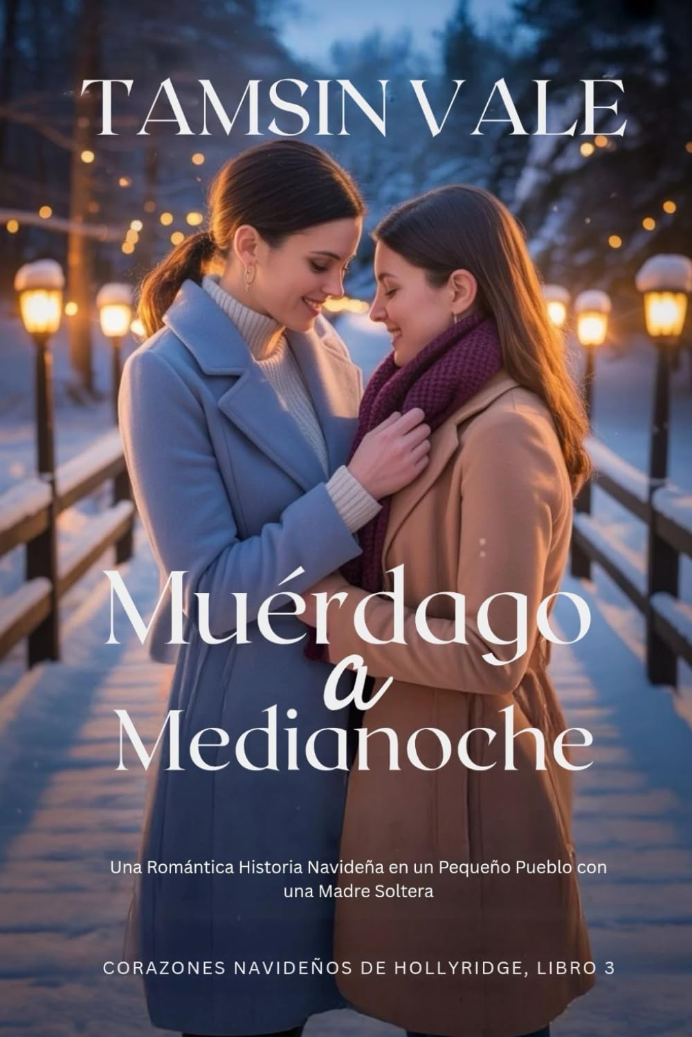 Muérdago a Medianoche: Una Romántica Historia Navideña en un Pequeño Pueblo con una Madre Soltera (Corazones navideños de Hollyridge: Una Serie de ... ... en un Pequeño Pueblo durante las Fiestas)