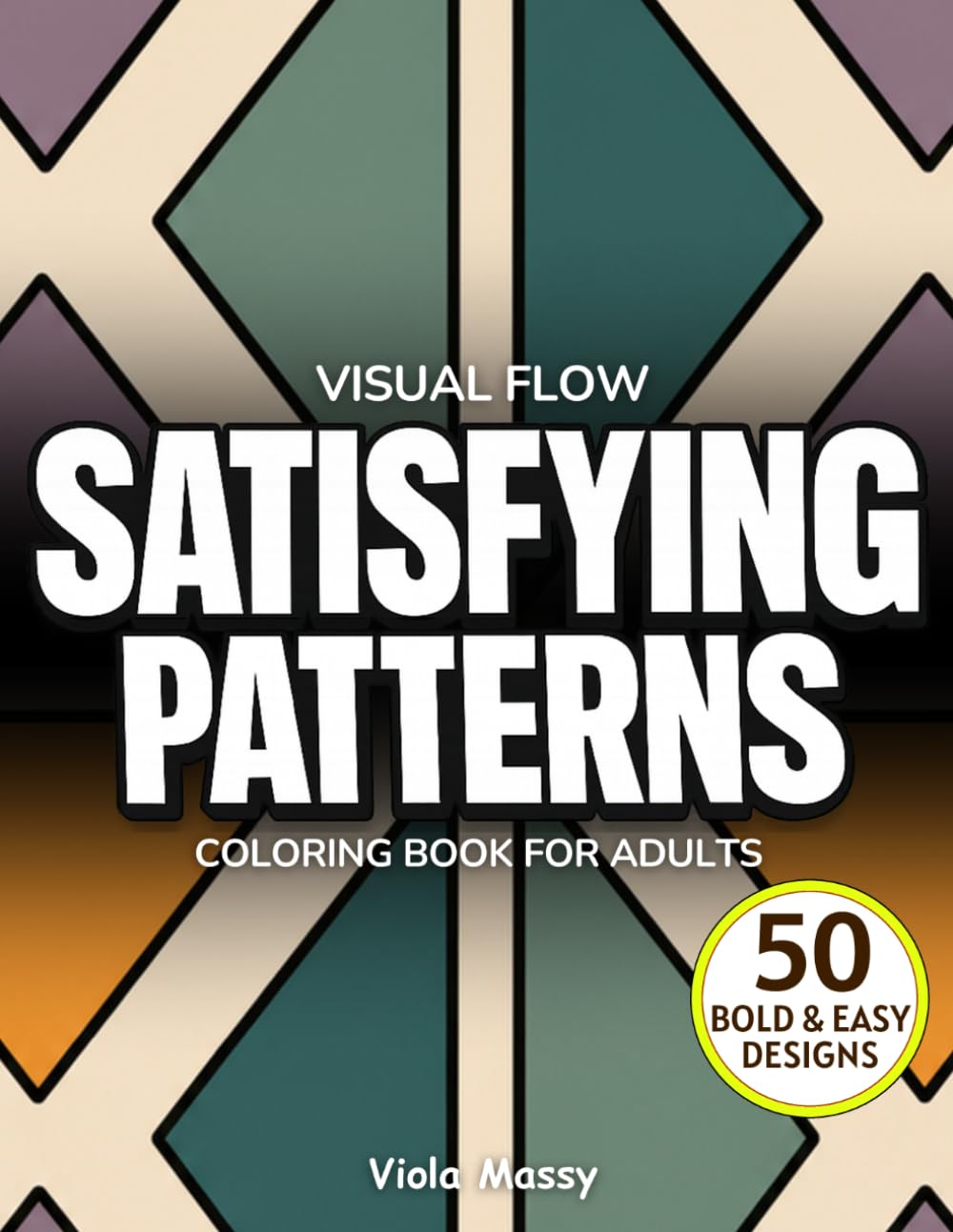 Visual Flow: Satisfying Patterns Coloring Book for Adults: 50 Bold & Easy Designs to Reduce Stress and Improve Focus