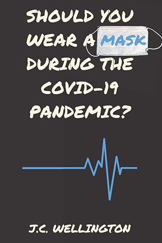 SHOULD YOU WEAR A MASK DURING THE COVID-19 PANDEMIC?