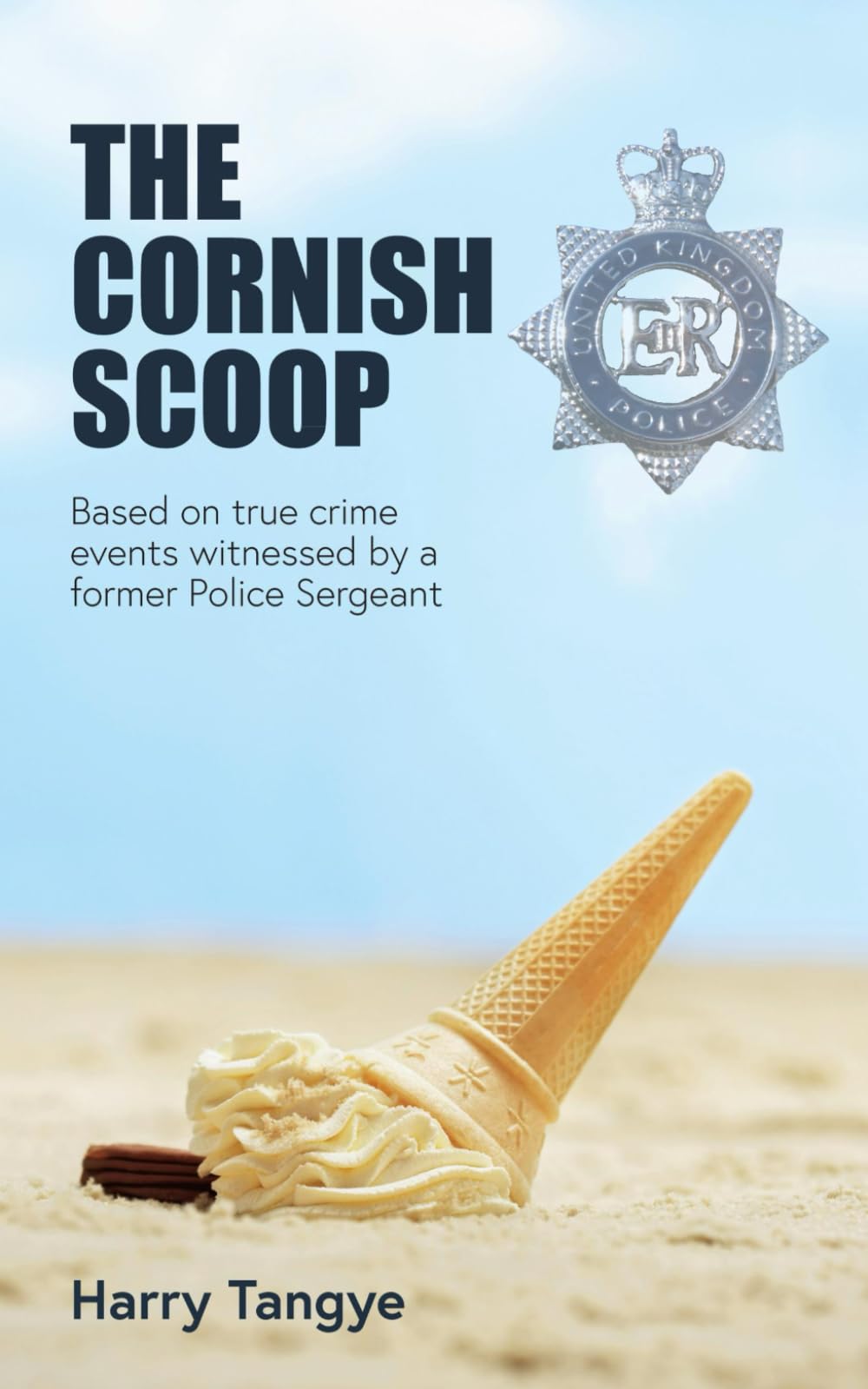 The Cornish Scoop: Based on true events witnessed by a former Police Sergeant (The Cornish Scoop Series)