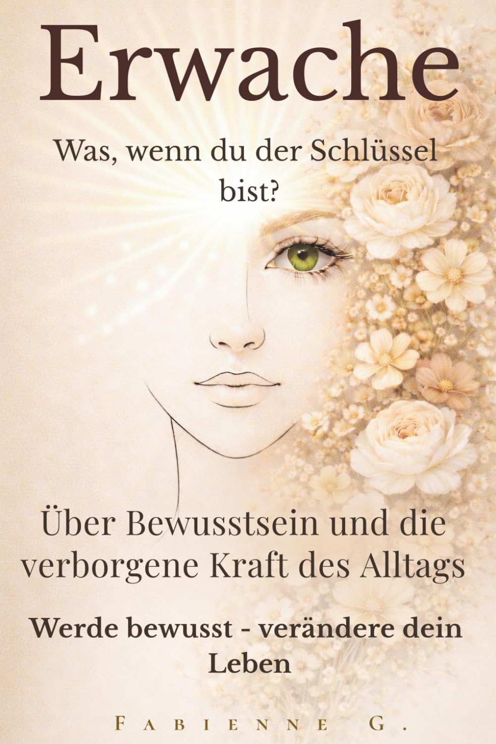 Erwache: Über Bewusstsein und die verborgene Kraft des Alltags