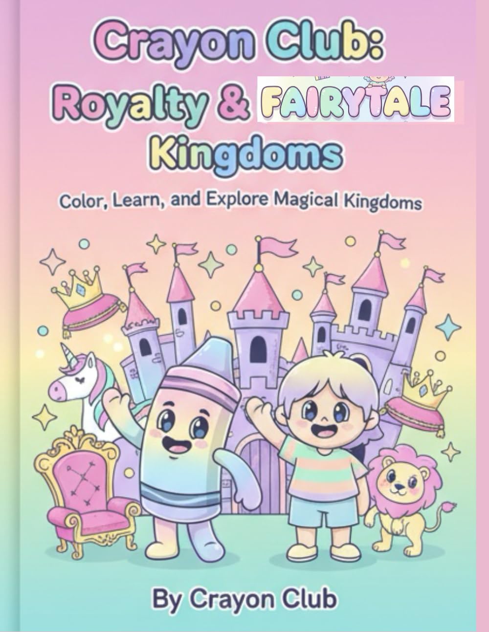 Crayon Club: Royalty & Fairytale Kingdoms: Color, Learn, and Explore Magical Kingdoms