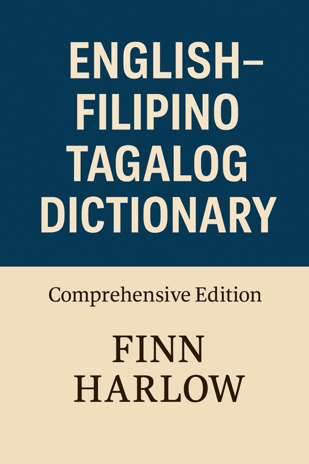 English–Filipino / Tagalog Dictionary: Comprehensive Bilingual Reference: Accurate Word Translations, Definitions, and Usage for Learners and Travelers