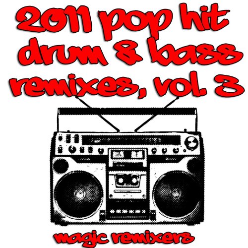 2011 Pop Hit Drum & Bass Remixes, Vol. 3 by Magic Remixers on Amazon