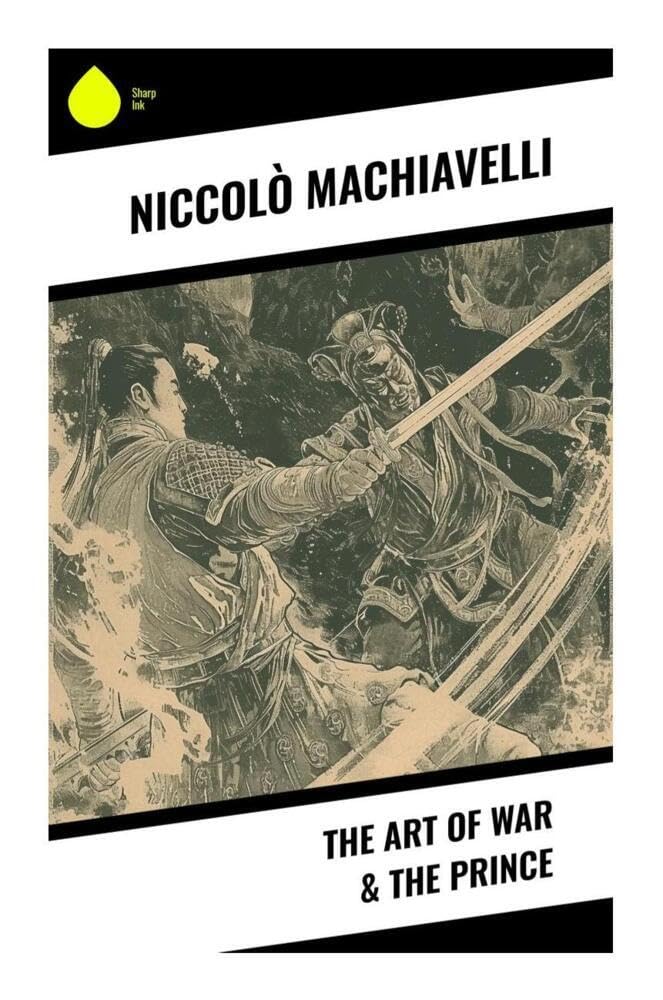 The Art of War & The Prince: Renaissance Statecraft, Political Realism, and Military Power in the Making of the Modern State