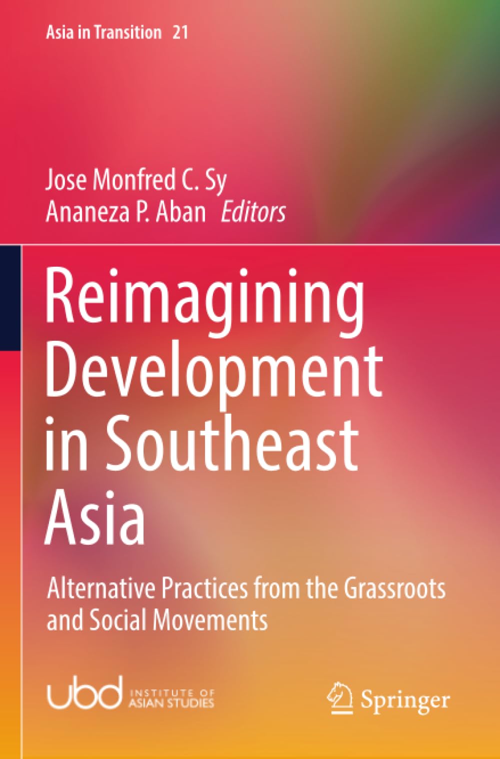 Reimagining Development in Southeast Asia: Alternative Practices from the Grassroots and Social Movements (Asia in Transition)