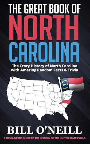 The Great Book of North Carolina: The Crazy History of North Carolina with Amazing Random Facts &amp; Trivia (A Trivia Nerds Guide to the History of the United States)