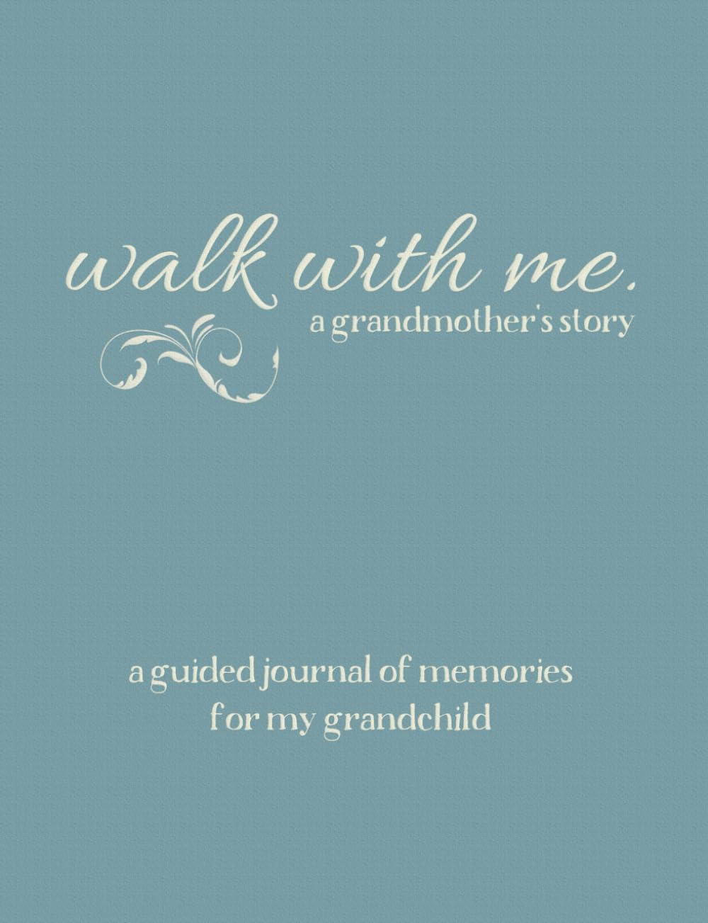 Walk With Me A Grandmother's Story: A Guided Journal of Memories For My Grandchild