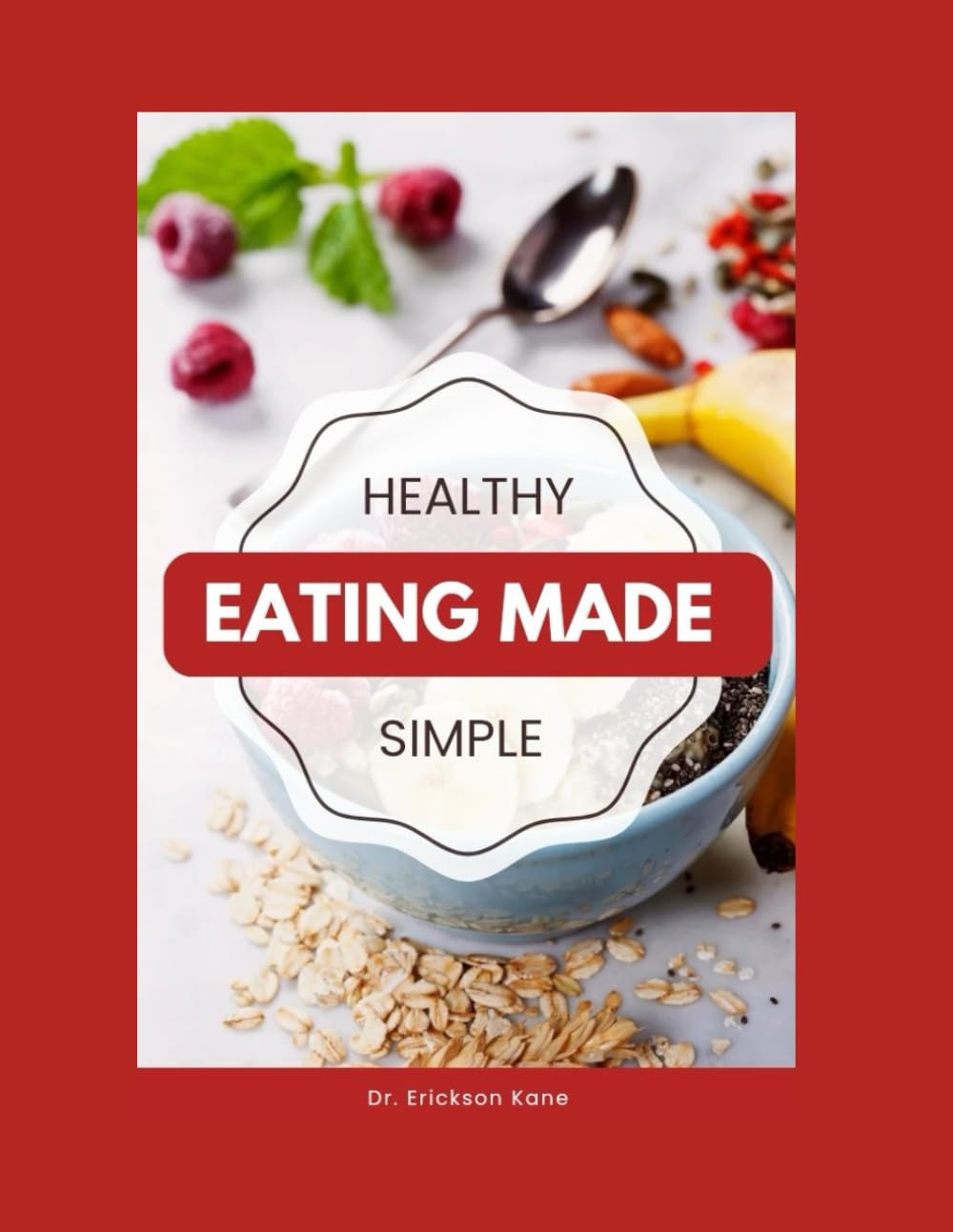 Healthy Eating Made Simple: A Teen’s Guide To Balanced Eating, Better Focus, And Everyday Wellness: 2 (Eat Well, Live healthy Series)