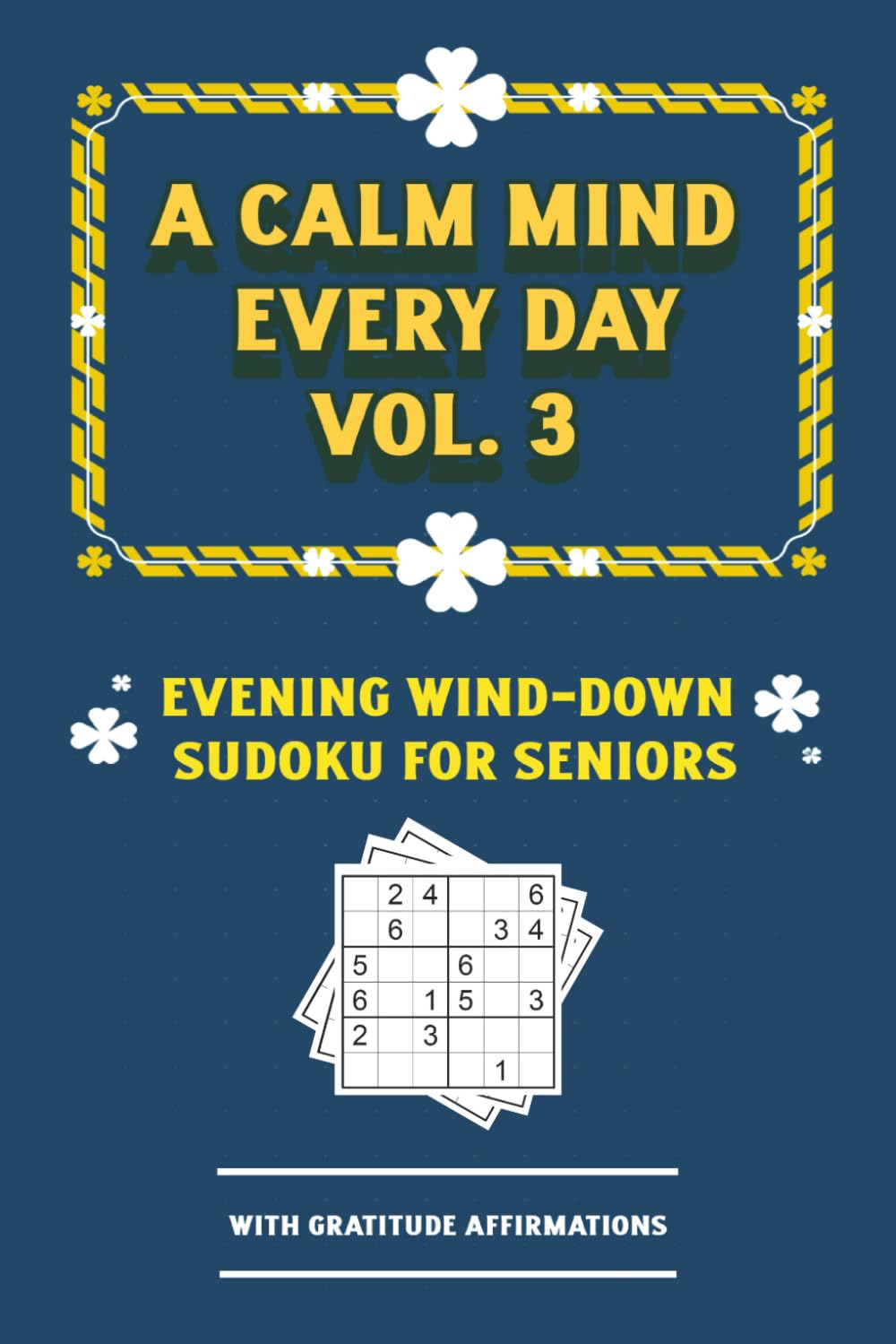 A Calm Mind Every Day: Vol. 3, Evening Wind-Down Sudoku for Seniors: 100 Gentle Bedtime Puzzles with Gratitude Affirmations — A Warm Evening Ritual for Adults & Seniors | Solution