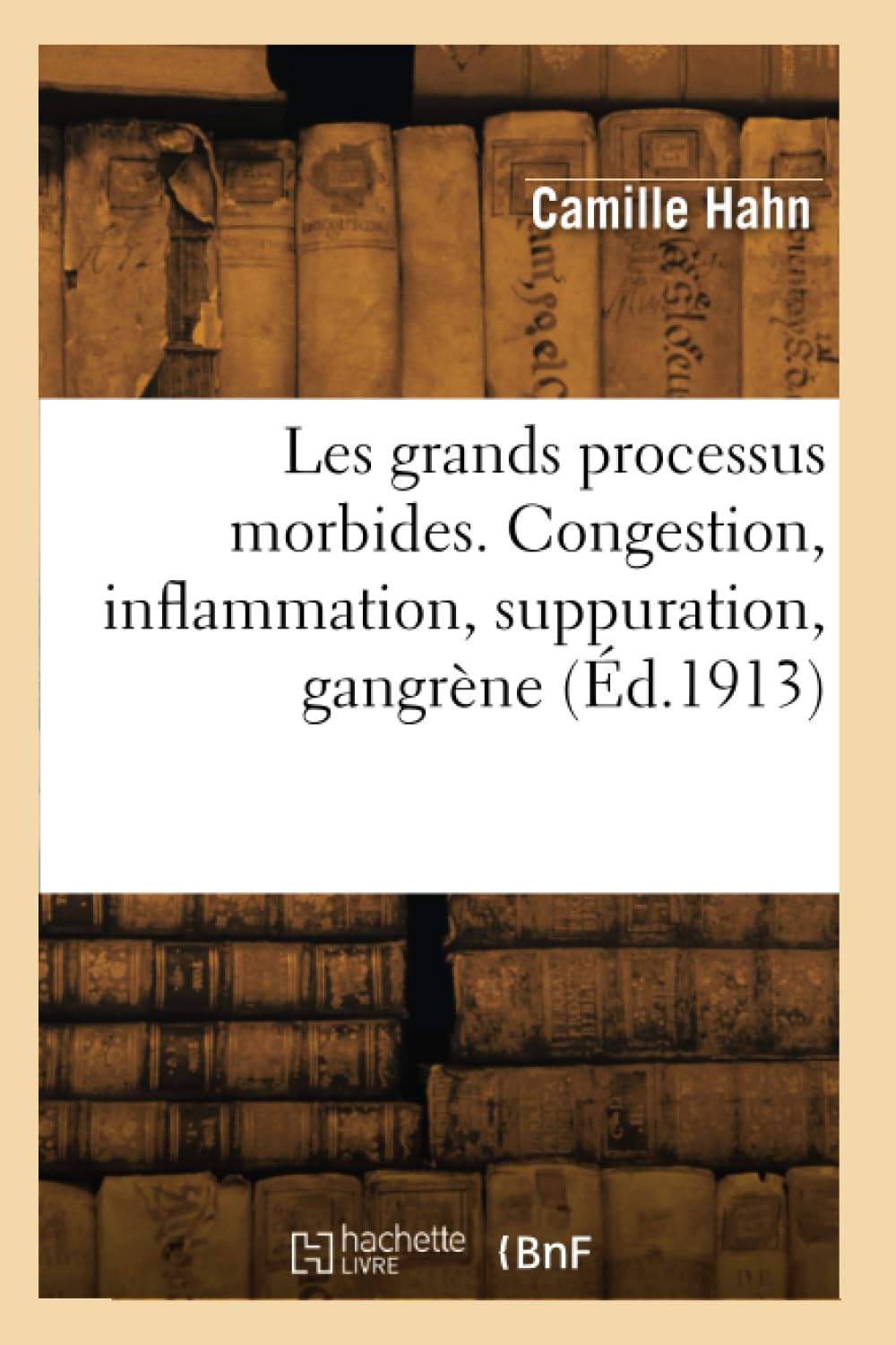 Les grands processus morbides. Congestion, inflammation, suppuration ...