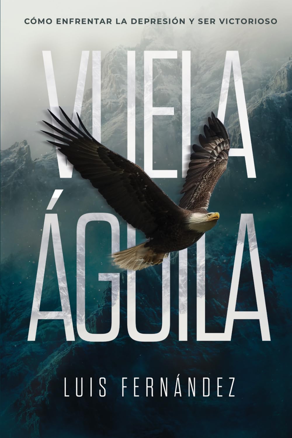 Vuela águila: Cómo enfrentar la depresión y ser victorioso