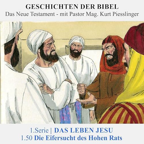 1.Serie NT : 1.DAS LEBEN JESU - 1.50 Die Eifersucht des Hohen Rats | Pastor Mag. Kurt Piesslinger Podcast By  cover art